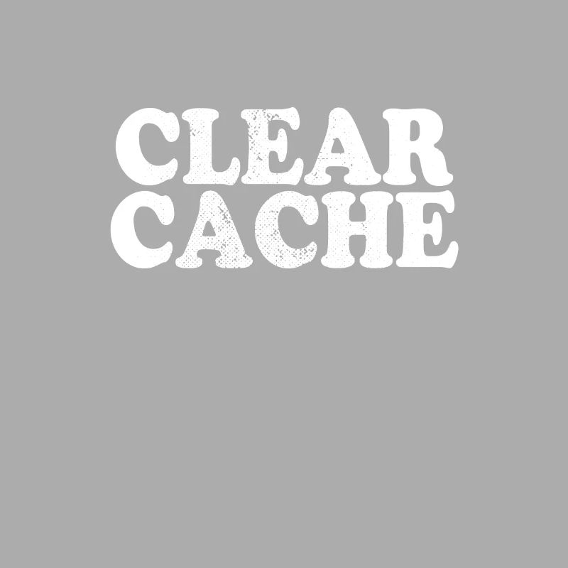 Clear Cache Programmer Nerd Geek Gift Cache