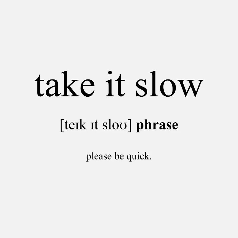 Take It Slow (Geh es langsam an) Definition