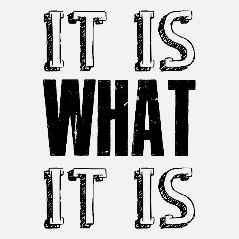It is What it is