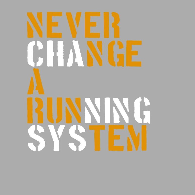 Never change a running system