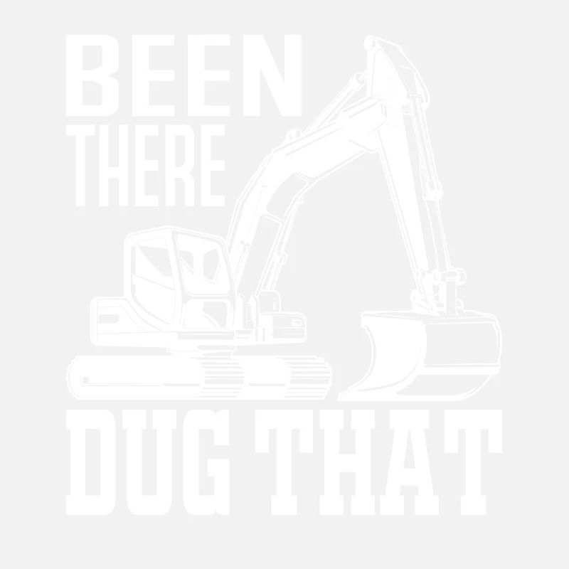 Been There Dug That - Bagger Beruf Maschinenführer