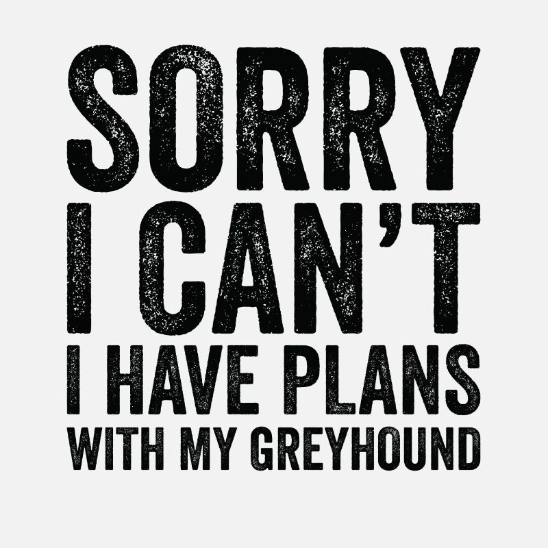 I Have Plans With My Greyhound