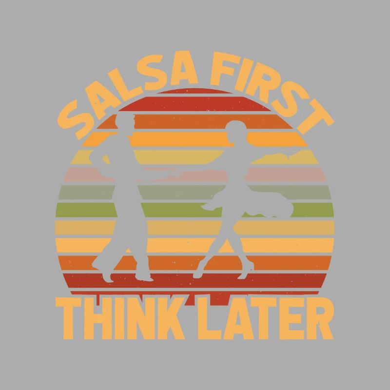 Salsa First Think Later Dance Dancing
