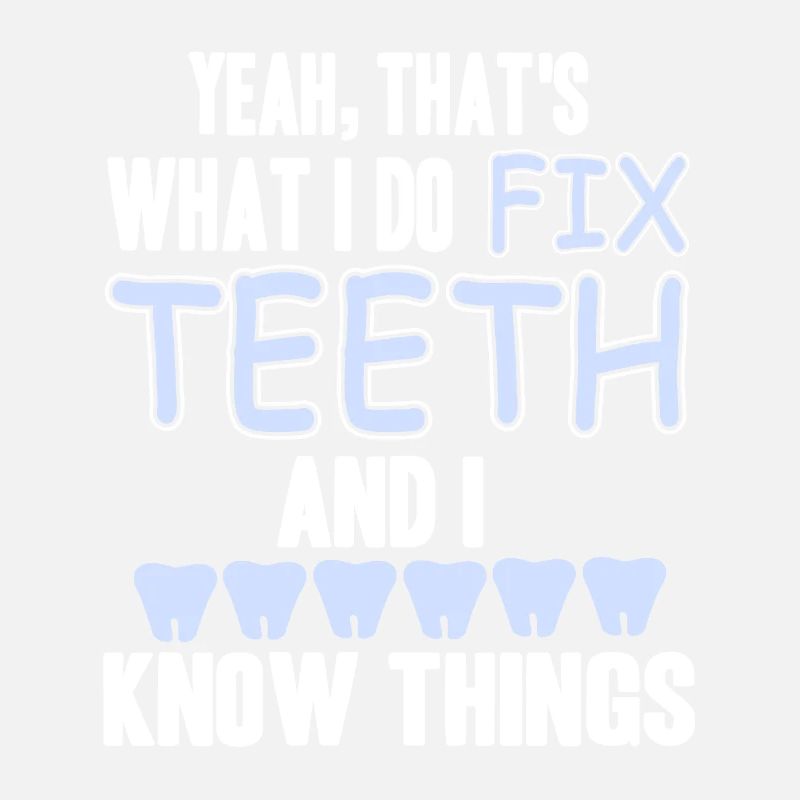 That's What I Do Fix Teeth & I Know Things Tee