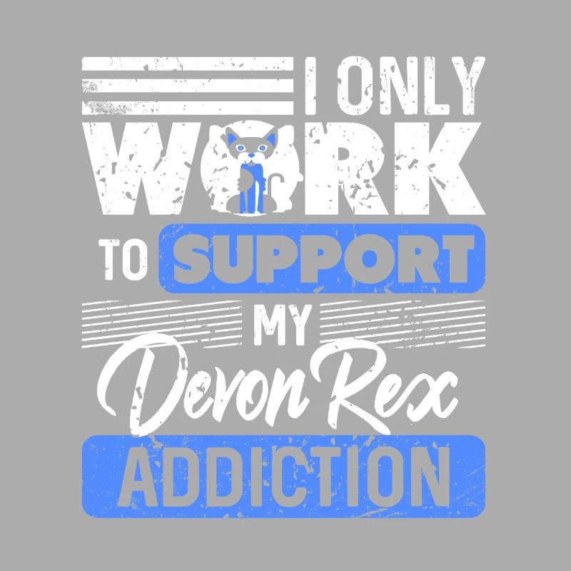 I Only Work To Support My Devon Rex Addiction