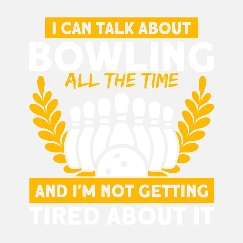 I can talk about bowling Bowling