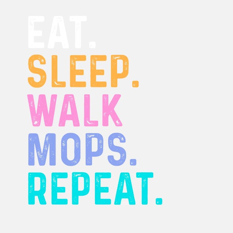 Eat Sleep Walk Mops Repeat