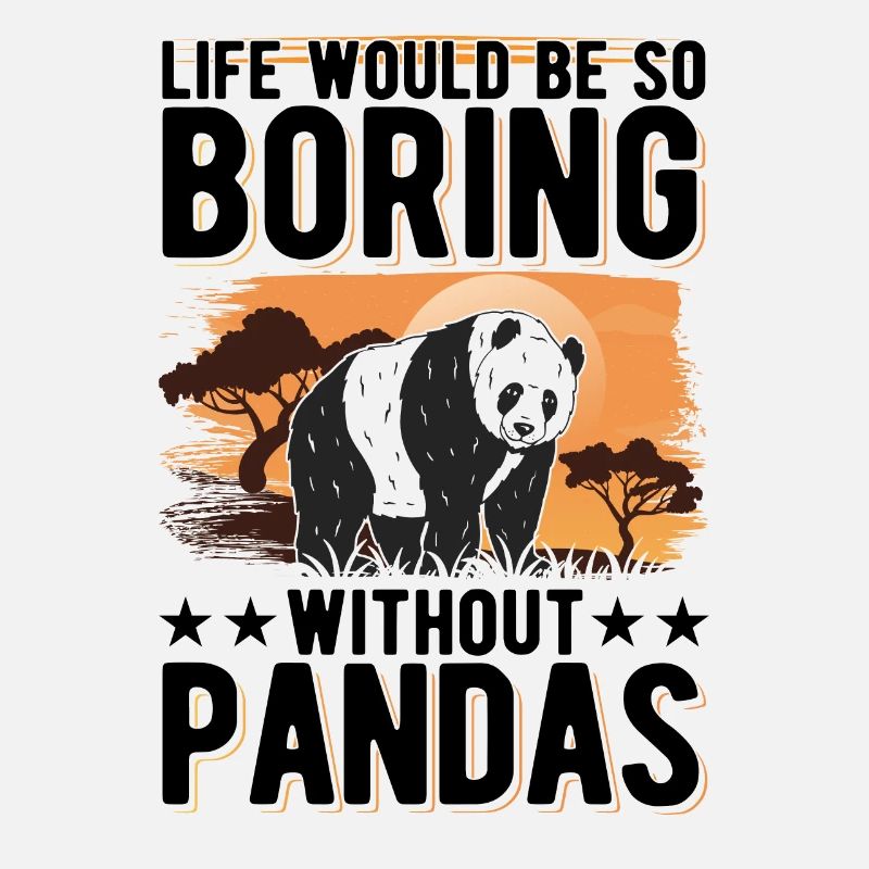 Life would be so boring without Pandas