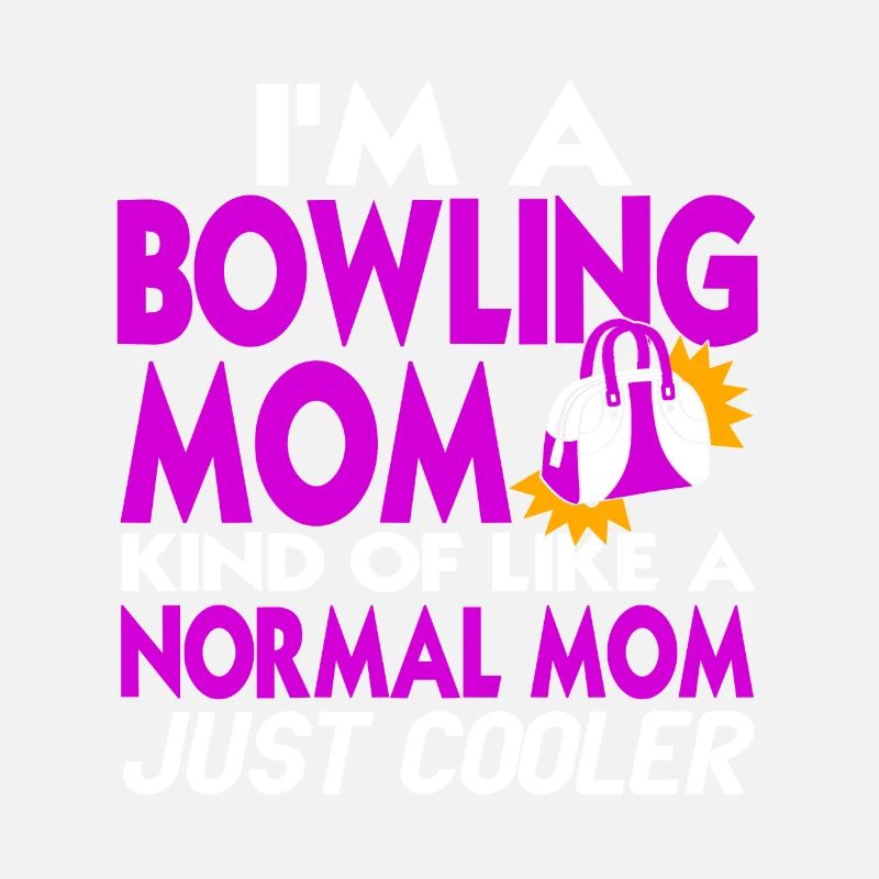 Je suis une maman de bowling comme une maman normale juste plus cool