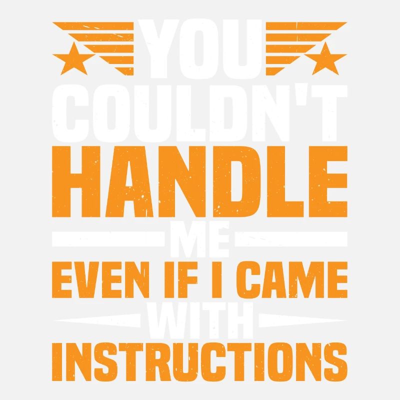 You Couldn't Handle Me Even With Instructions