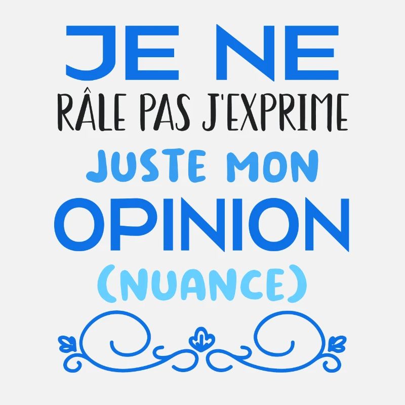 Je ne râle pas je m'exprime (nuance)