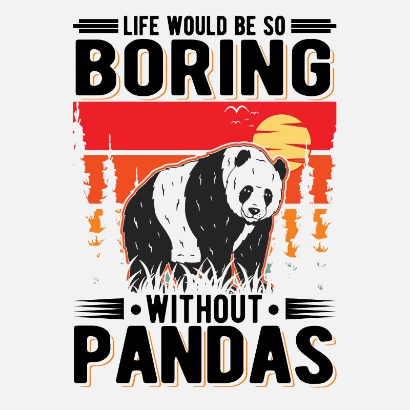 Life would be so boring without Pandas