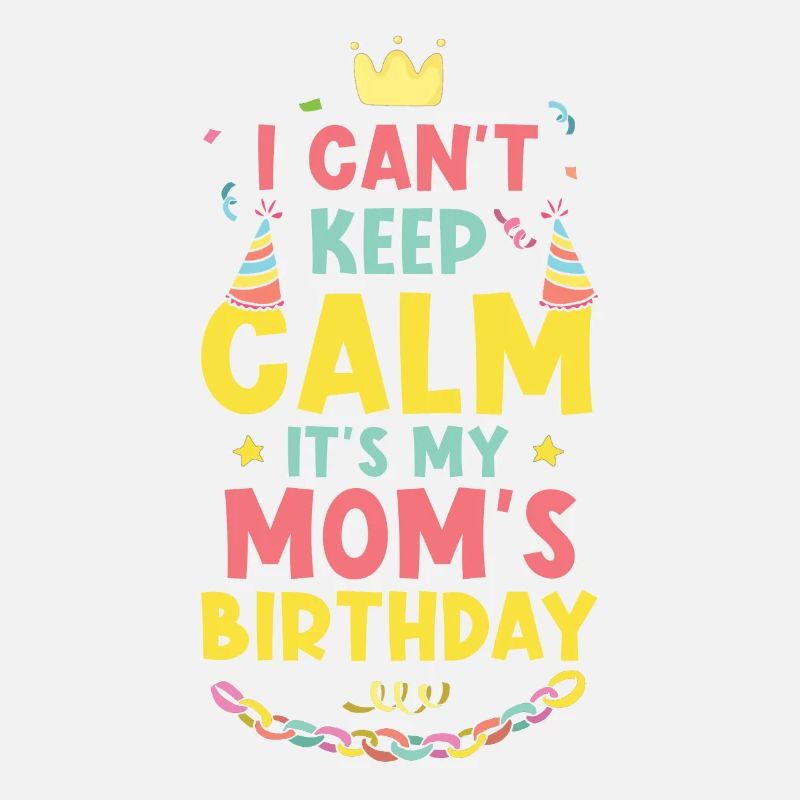 Moms Birthday I Can't Calm Down