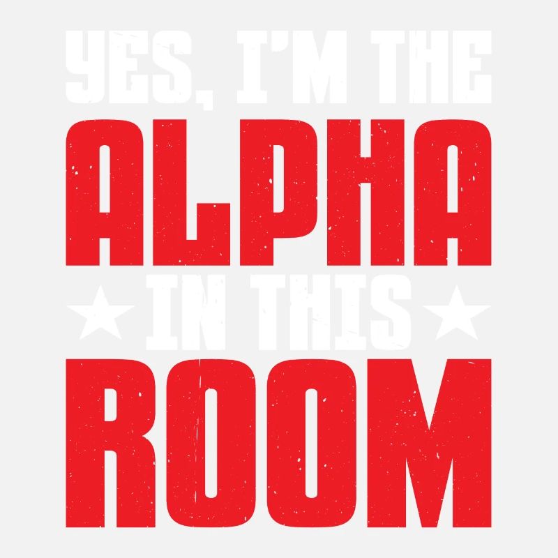Oui, je suis l’alpha dans cette pièce 13