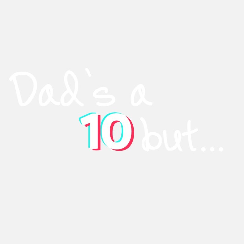 Dad's a 10, but...