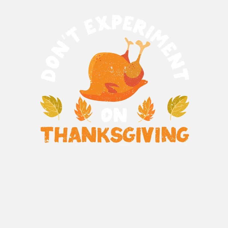 No experiments at Thanksgiving dinner