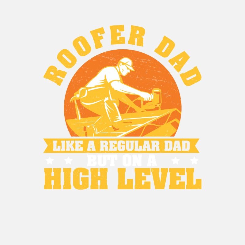 Roofer Dad Funny Roofing Construction For A Roof