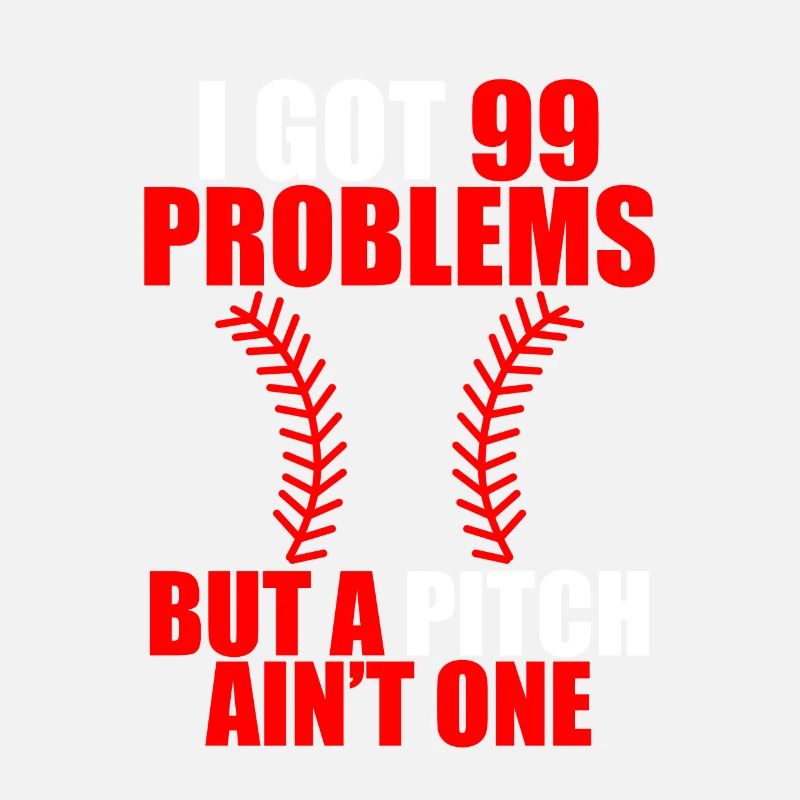 I Got 99 Problems But A Pitch Ain't One