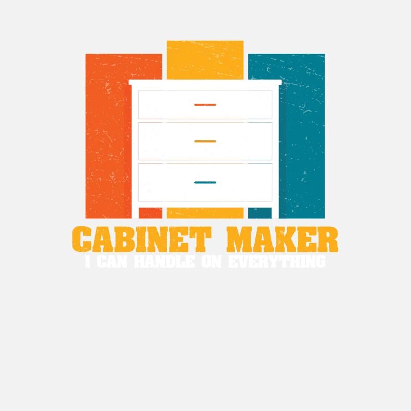 Can Handle On Everything Funny Cabinet Maker