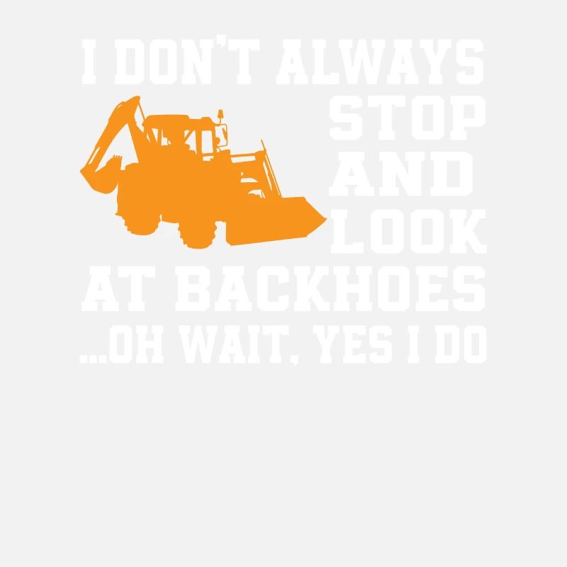 Funny backhoe loader saying