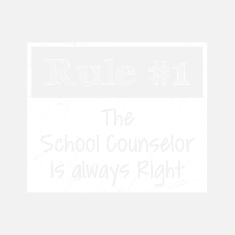 Rule no. 1 he is always right school counselor