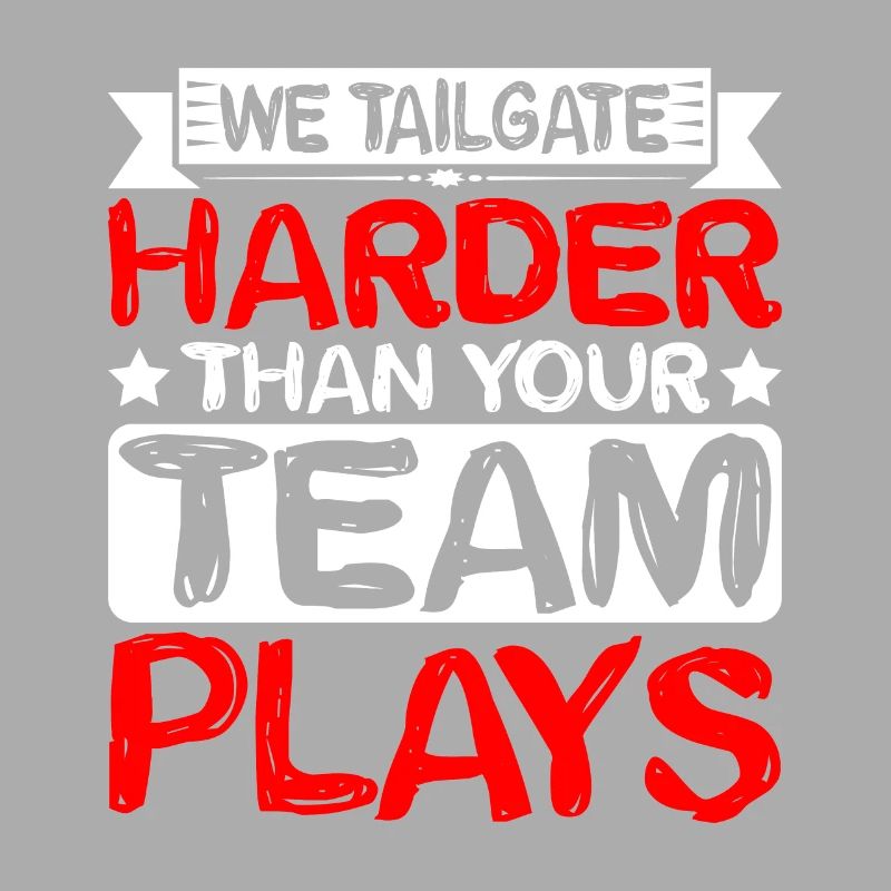 We Tailgate Harder Than Your Team Plays 2