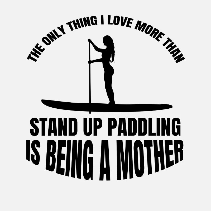 Stand Up Paddling lustiger Spruch Surfen Mutter