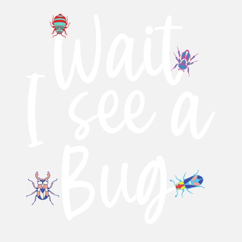 Wait I See A Bug Funny Bug Entomology Insects