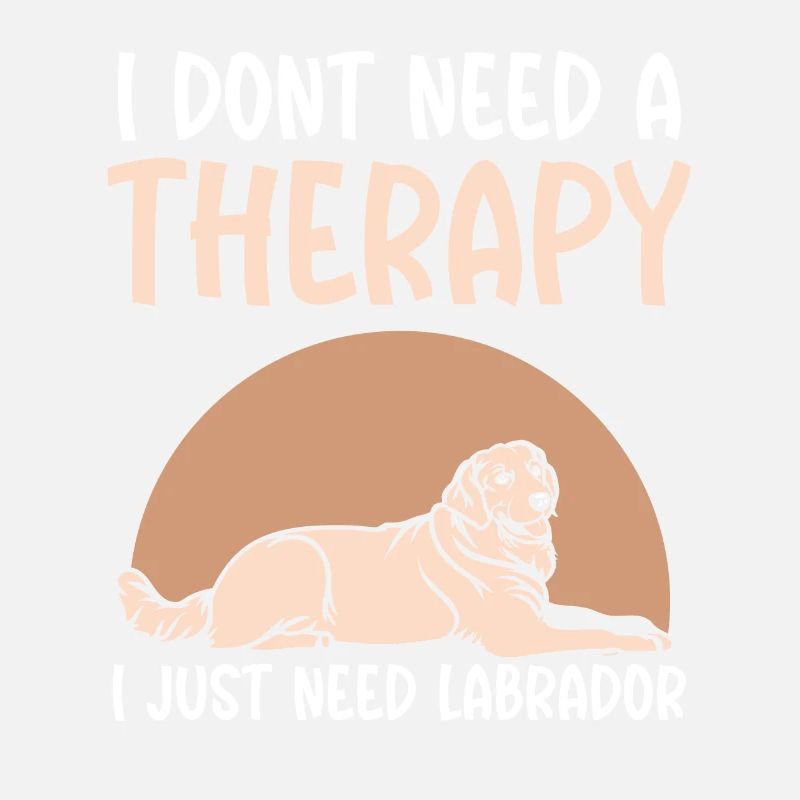 I dont need a therapy i just need Labrador