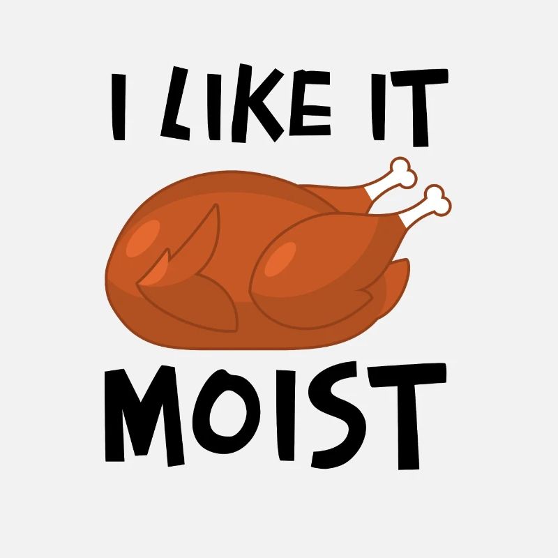 I Like It Moist