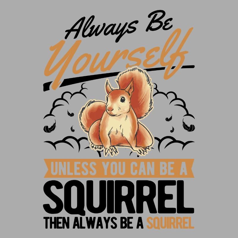 Always be yourself Squirrel Eichhörnchen