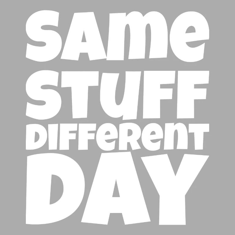 SSDD Same stuff different day