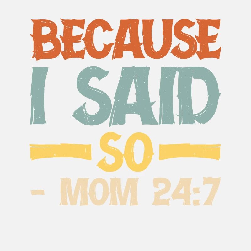 Because I Said So - Mom 24:7 16