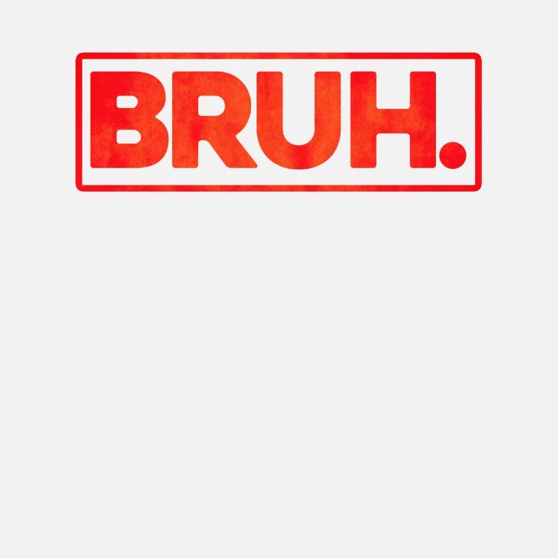 Bruh