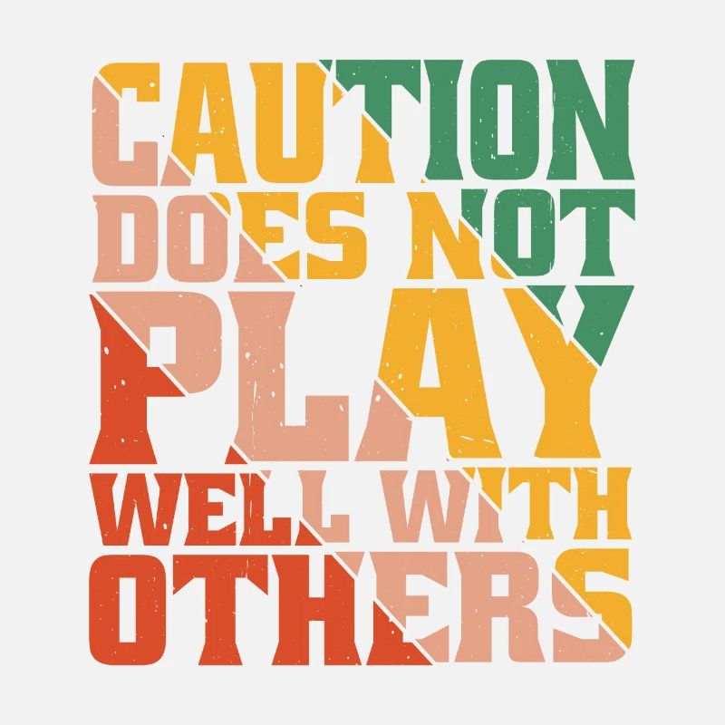 Caution Does Not Play Well With Others 50