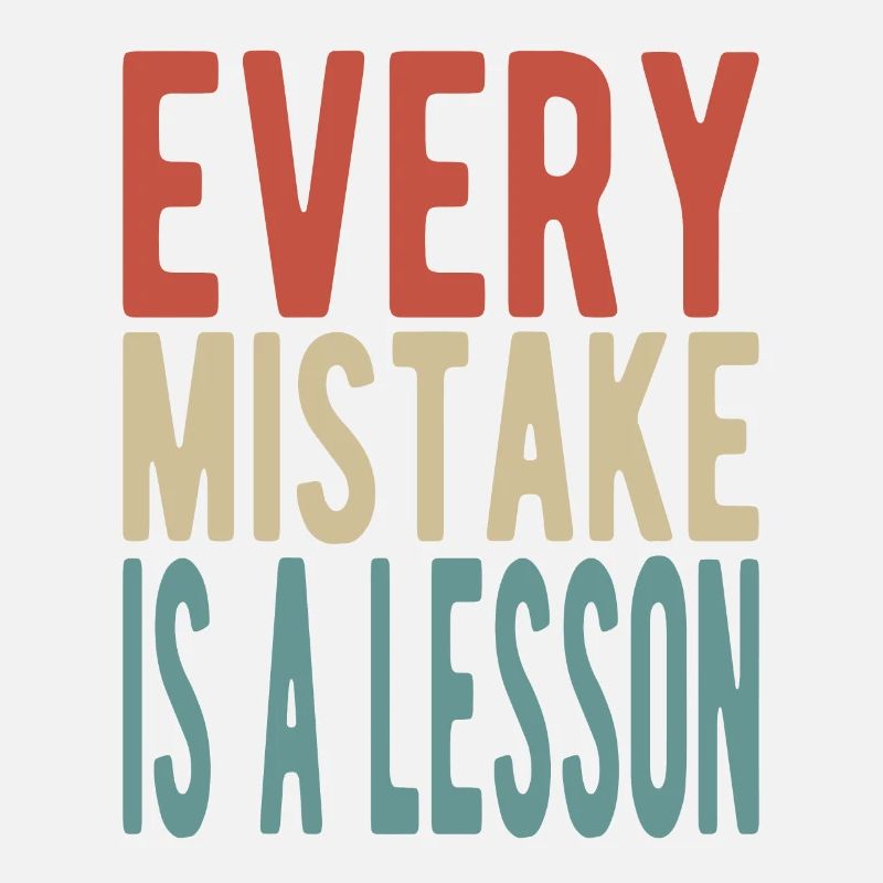 Every mistake is a lesson