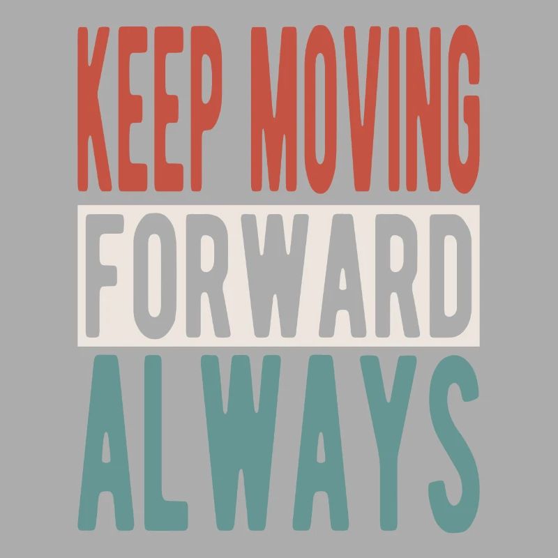 Keep moving forward, always