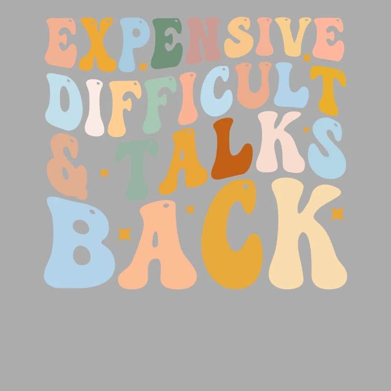 Expensive Difficult And Talks Back