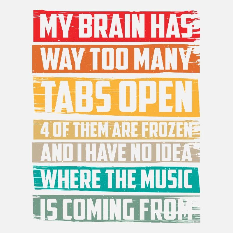 My Brain Has Way Too Many Tabs Open 6