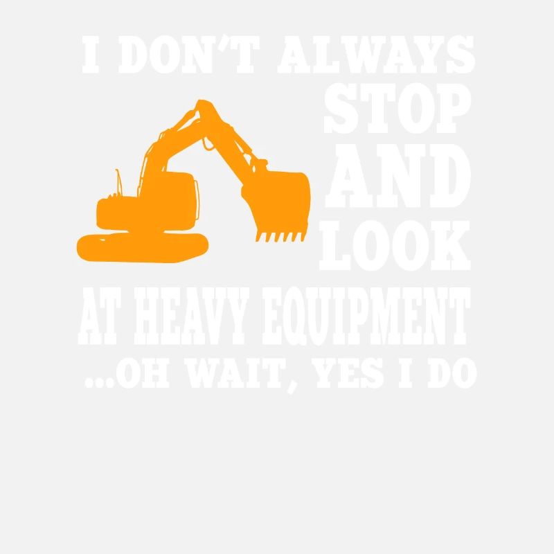 Funny saying from a heavy machine operator