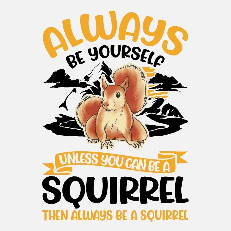 Always be yourself Squirrel Eichhörnchen