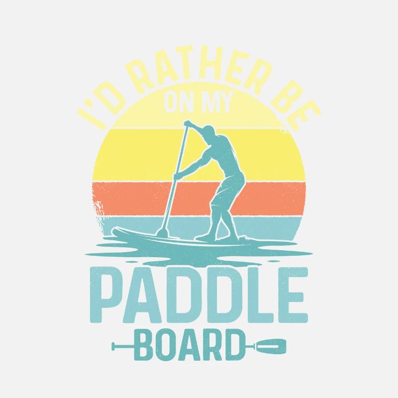 I'd Rather Be On My Paddle Board Stand Up Paddling
