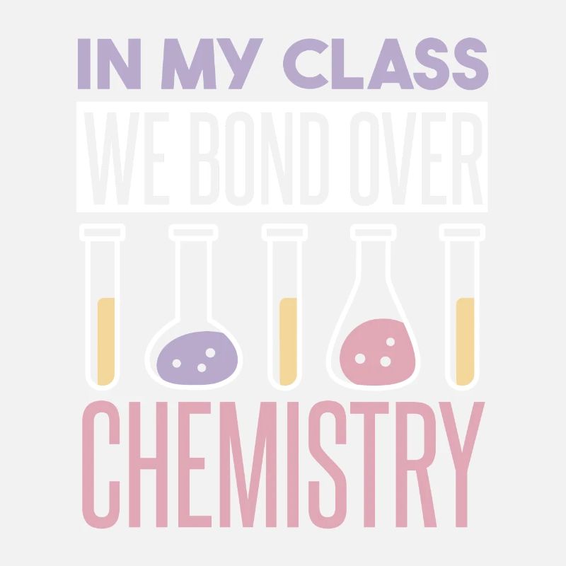 In My Class We Bond Over Chemistry