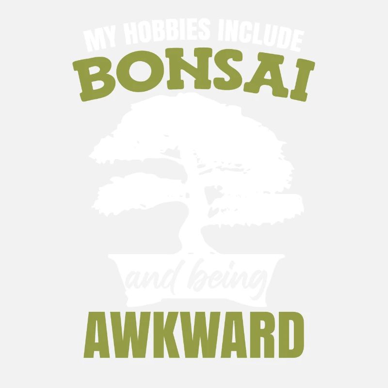 My Hobbies Include Bonsai