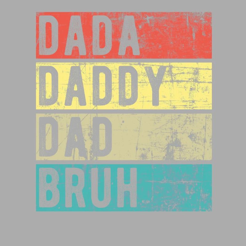 Dada Daddy Dad Bruh