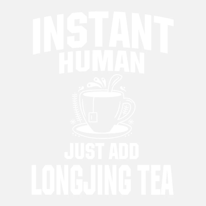 Instant Human Just add Longjing tea