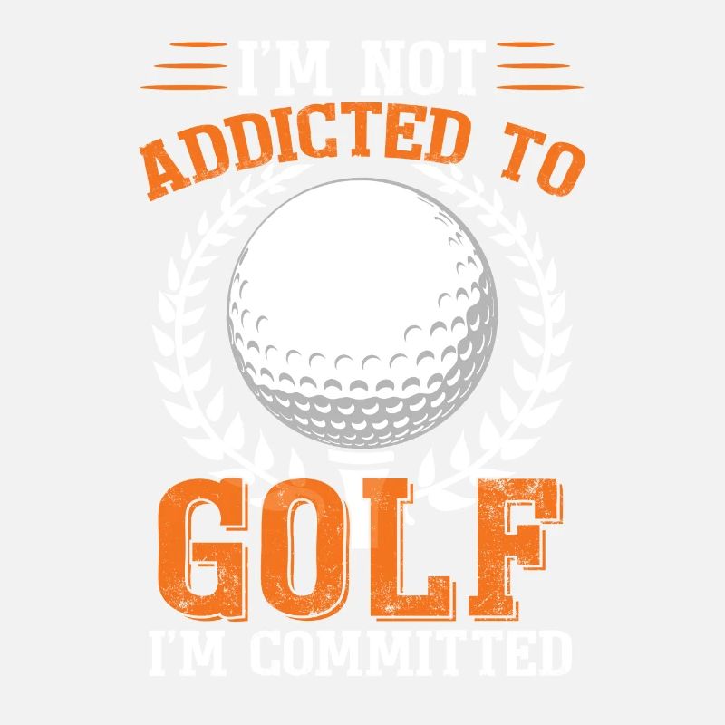 I'm Not Addicted To Golf I'm Committed Golfing