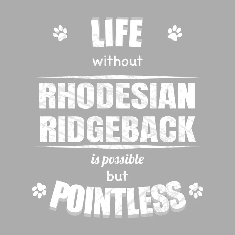 Life is possible pointless - Rhodesian Ridgeback