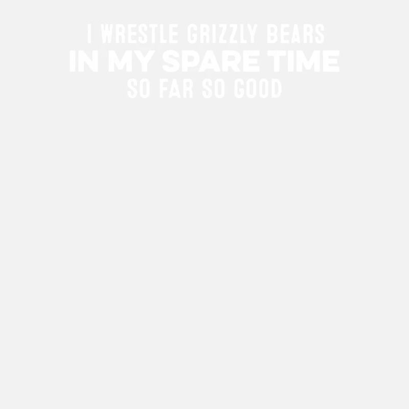 Ich kämpfe mit Grizzlybären in meiner Freizeit Slogan