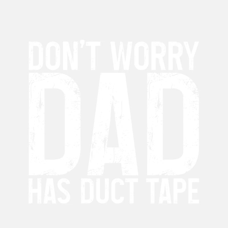 Don't Worry Dad Has Duct Tape 3